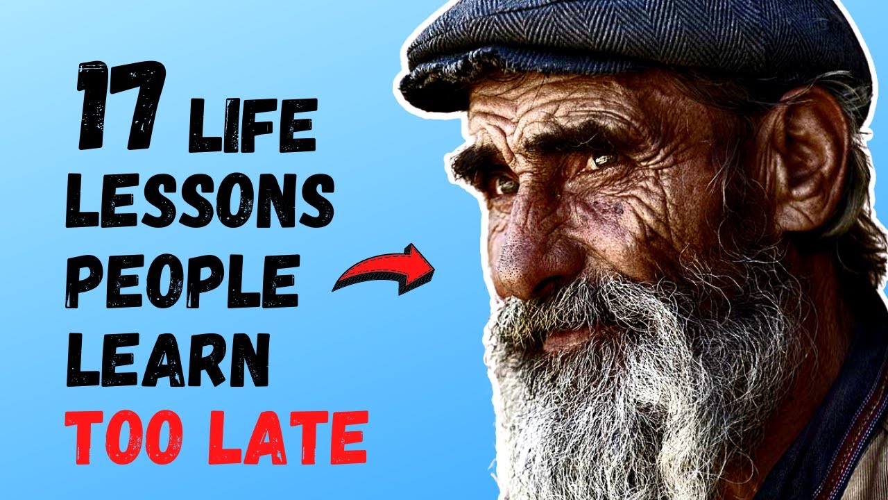 17 Lessons People Learn Too Late In Life