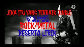 Video thumbnail of "{UNGU} JIKA ITU YANG TERBAIK VERSI ROCK/METAL beserta LIRIK"