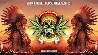 Stick Figure - Old Sunrise 🌞 (New Reggae / New Cali Reggae / Stick Figure Lyric Video)