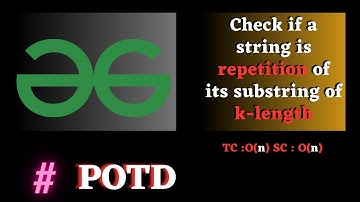 #171 GFG POTD Check if a string is repetition of its substring of k length solution java cpp