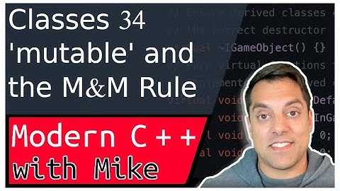 Classes Part 34 - mutable keyword to override const and the M&M rule| Modern cpp series Ep. 101