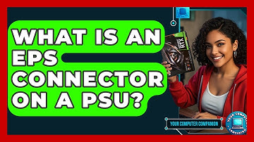 What Is An EPS Connector On A PSU? - Your Computer Companion