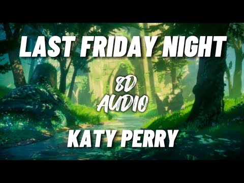 Katy Perry - Last Friday Night (T.G.I.F.) (8d audio)
