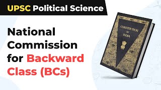 National Commission for Backward Class (BCs) | Article 338 B | UPSC Political Science