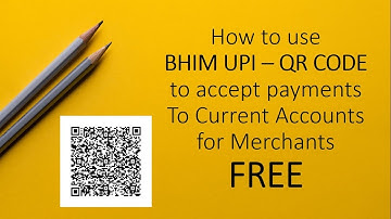 How to use BHIM UPI QR code to accept payments in Current Accounts FREE