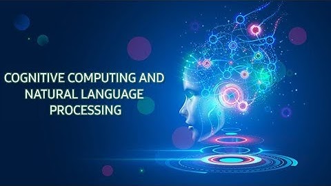 Cognitive Computing and Natural Language Processing (NLP)