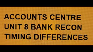 Unit 8. Bank Reconciliation Statement. Timing differences