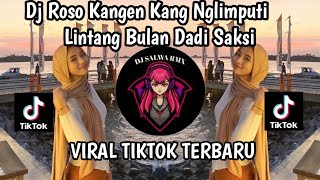 DJ ROSO KANGEN KANG NGLIMPUTI LINTANG BULAN DADI SAKSI II LINTANG ASMORO VIRAL TIKTOK TERBARU 2024