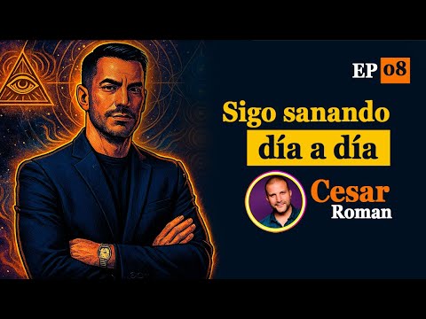 Episodio 8 - Cesar Roman @cesarroman33 en - Sigo Sanando!
