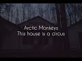 This House Is A Circus Arctic Monkeys Lyrics mp3