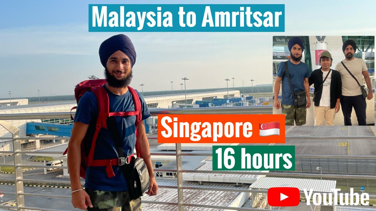 Visited Singapore Only For 16 Hours Malaysia To Amritsar visited-singapore-only-for-16-hours-malaysia-to-amritsar