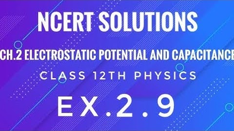 Class 12th Physics l NCERT Solutions l Ex 2.9 l ch 2 Electrostatic Potential and Capacitance