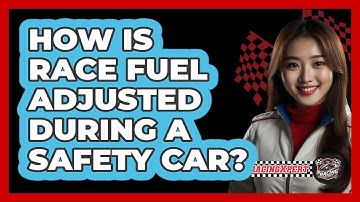 How Is Race Fuel Adjusted During A Safety Car?