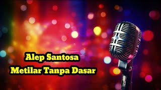 Metilar Tanpa Dasar - Alep Santosa(karaoke)