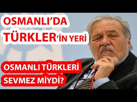 Osmanlı'da Türklerin Yeri (İlber Ortaylı - Osmanlı Türkleri Sevmez Miydi?)