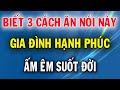 Biết 3 Cách Ăn Nói Này Gia Đình Sẽ Hạnh Phúc Ấm Êm Suốt Đời