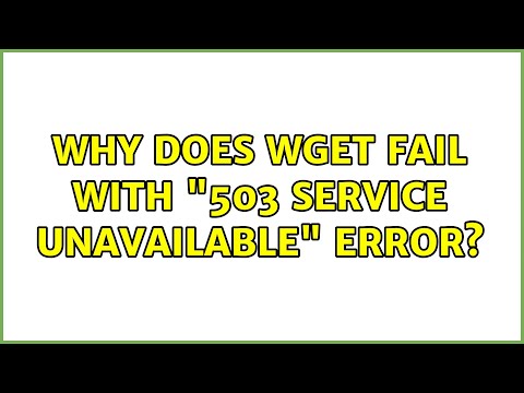 Why does wget fail with "503 Service Unavailable" Error? (2 Solutions!!)