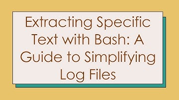 Extracting Specific Text with Bash: A Guide to Simplifying Log Files