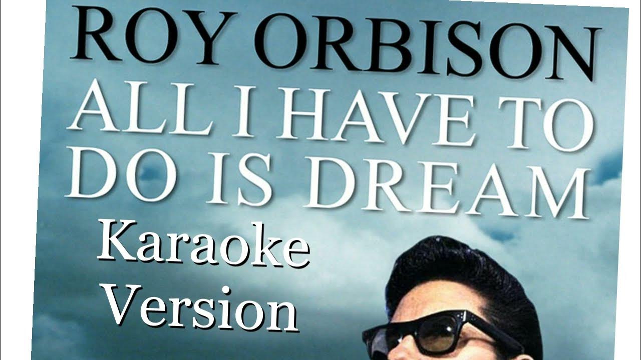 (All I Have To Do Is) Dream - Roy Orbison Karaoke - YouTube