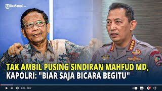 Tak Ambil Pusing Sindiran Mahfud MD, Kapolri: 'Biar Saja Bicara Begitu'
