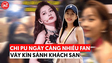 Fan Chi Pu ngày càng đông dần đều: Ngày nào cũng chờ kín cổng, visual không phải dạng vừa
