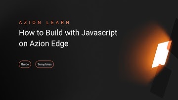 How to Build with Javascript on Azion Edge