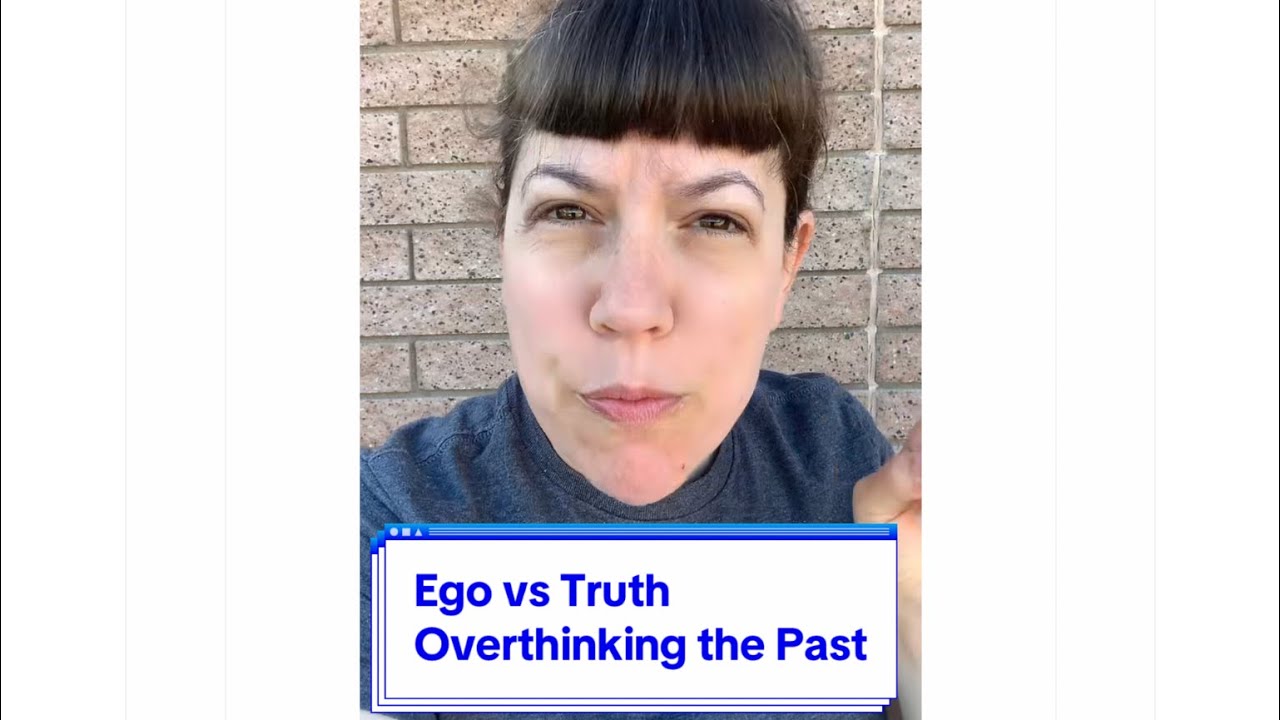 Ego vs Truth — Overthinking the Past
