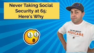 Never Taking Social Security at 65  Here's Why