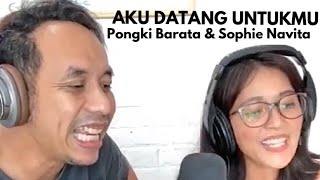 AKU DATANG UNTUKMU versi PONGKI BARATA \u0026 SOPHIE NAVITA