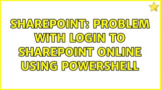 Sharepoint: Problem with login to Sharepoint Online using Powershell (2 Solutions!!)