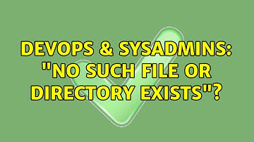DevOps & SysAdmins: "No such file or directory exists"? (2 Solutions!!)