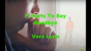 It Hurts To Say Goodbye...Vera Lynn chords