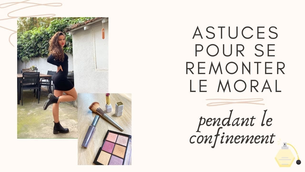 Astuces pour se remonter le moral pendant le confinement! - YouTube