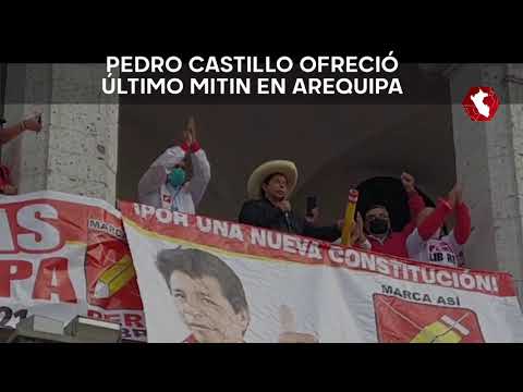 Pedro Castillo ofreció último mitin en Arequipa
