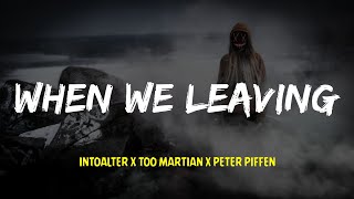 IntoAlter x Too Martian x Peter Piffen - When We Leavin [Lyrics]