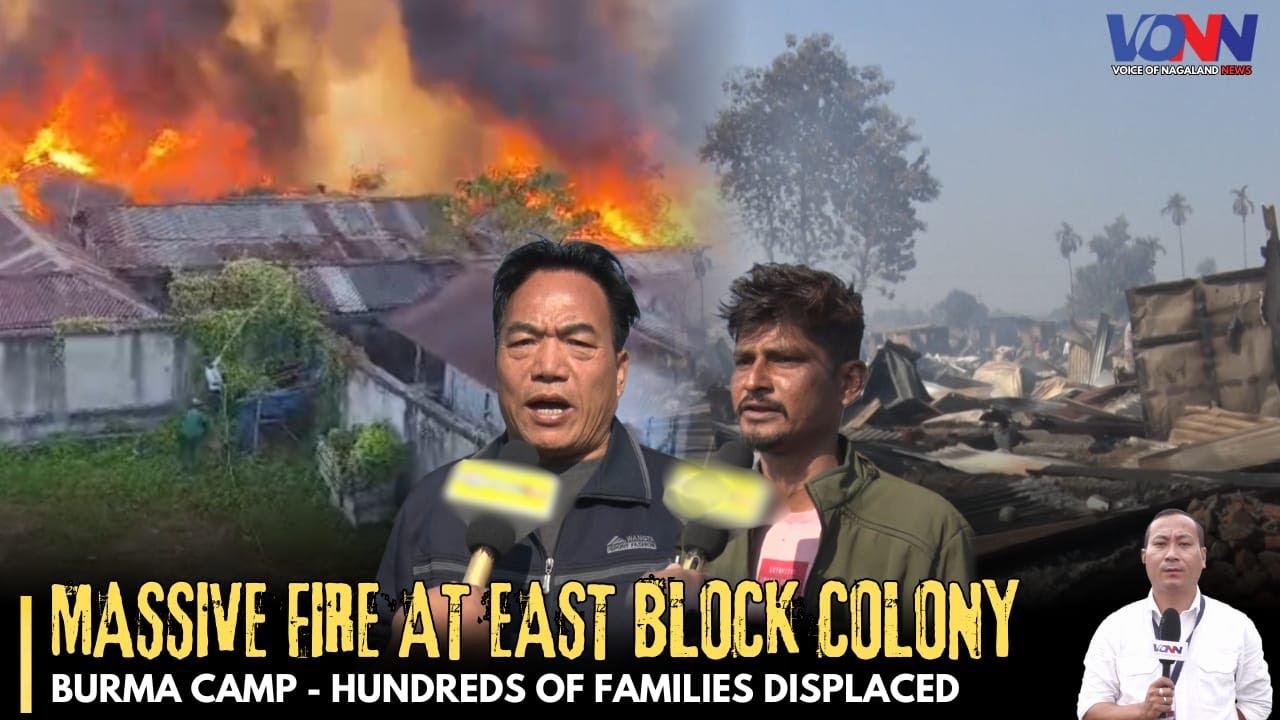 DIMAPUR: MASSIVE FIRE AT EAST BLOCK COLONY BURMA CAMP - HUNDREDS OF ...