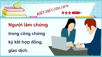 Người làm chứng trong công chứng ký kết hợp đồng, giao dịch