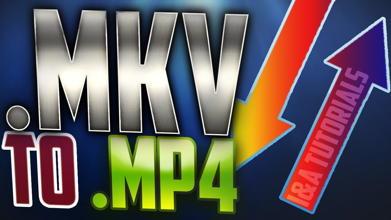 convert mkv to mp4 without losing quality convert mkv to mp4 without losing quality
