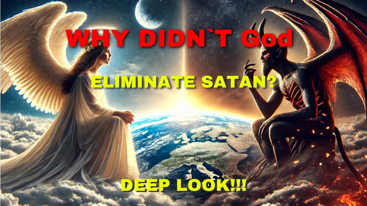 Bible - The Unveiled Story - Why Didn't God Eliminate Satan Once and ...