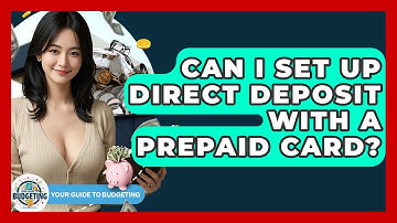 Can I Set Up Direct Deposit With A Prepaid Card? - Your Guide to Budgeting