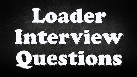 Loader Interview Questions