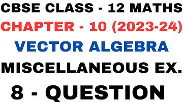 8 Question Miscellaneous l Chapter10 Vector Algebra l mis q8 l Class12th Maths l NEW NCERT 2023-24