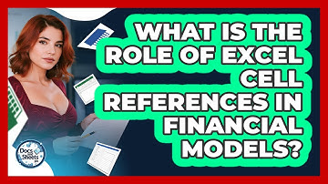 What Is The Role Of Excel Cell References In Financial Models? - Docs and Sheets Pro