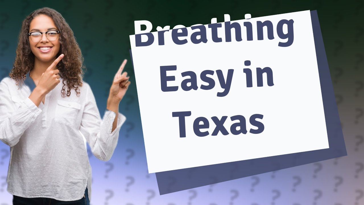 Does Texas have good air quality? YouTube
