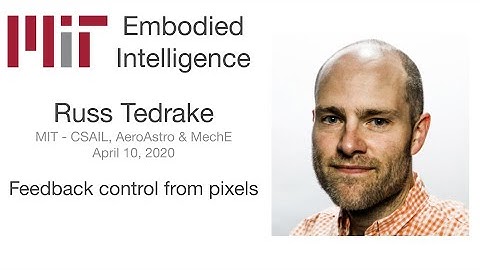MIT EI Seminar - Russ Tedrake - Feedback control from pixels