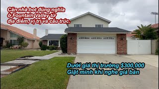 Giật mình khi nghe giá 1 căn nhà ở Fountain Valley | $300K dưới giá thị trường | Nhà hot đúng nghĩa