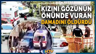 Kan Donduran Olay: Kızını Vuran Damadını Öldürdü! | NTV