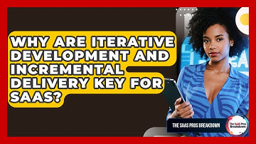 Why Are Iterative Development And Incremental Delivery Key For SaaS? - The SaaS Pros Breakdown