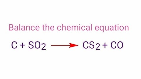 C+SO2=CS2+CO balance the chemical equation @mydocumentary838. c+so2=cs2+co balance the equation.