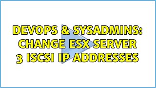 DevOps & SysAdmins: Change ESX Server 3 iSCSI IP Addresses (2 Solutions!!)